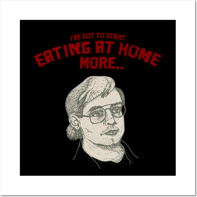 Dahmer - Eating at home more Wall Art by AlinaPlesia